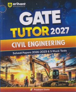 GATE TUTOR 2027 CIVIL ENGINEERING (Solved Papers 2026 - 2023 & 5 MOCK TESTS) | PRASANT DIXIT | Arihant Publications