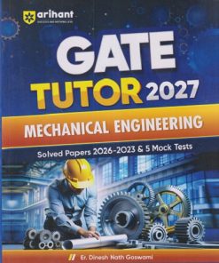 GATE TUTOR 2027 MECHANICAL ENGINEERING (Solved Papers 2026 - 2023 & 5 MOCK TESTS) | ER. DINESH NATH GOSWAMI | Arihant Publications