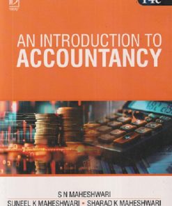 AN INTRODUCTION TO ACCOUNTANCY | S.N. MAHESHWARI, SUNEEL K. MAHESHWARI, SHARAD K. MAHESHWARI | Vikas Publishing