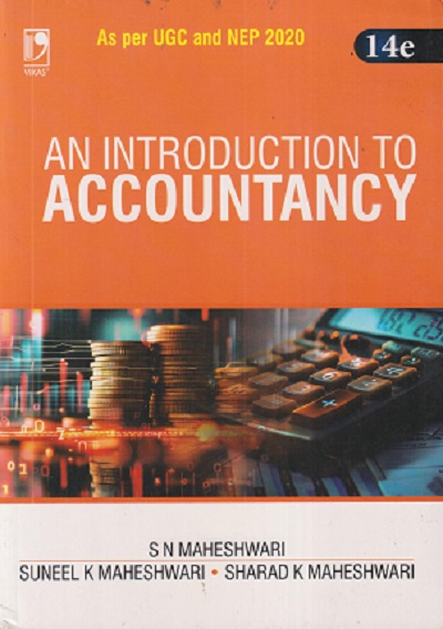 AN INTRODUCTION TO ACCOUNTANCY | S.N. MAHESHWARI, SUNEEL K. MAHESHWARI, SHARAD K. MAHESHWARI | Vikas Publishing