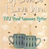 OF COURSE I LOVE YOU TILL I FIND SOMEONE BETTER | PENGUIN