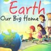 Earth Our Big Home : Go Green | Om Books International
