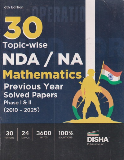 30 TOPICWISE NDA/NA MATHEMATICS PREVIOUS YEAR SOLVED PAPERS (PHASE 1 & 2) (2010-2025) | Disha Publication
