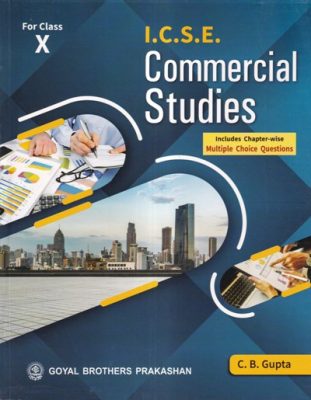 ICSE COMMERCIAL STUDIES – For Class 10th – C. B. GUPTA – Goyal Brothers ...