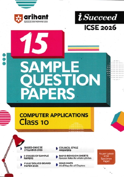 i Succeed 15 SAMPLE QUESTION PAPERS ICSE Exam 2026 COMPUTER APPLICATIONS Class 10 | Arihant Publications