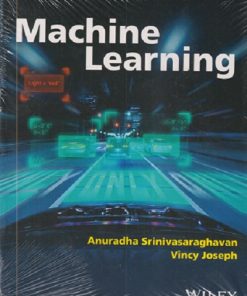 MACHINE LEARNING | ANURADHA SRINIVASARAGHAVAN, VINCY JOSEPH | Wiley