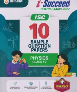 i Succeed 10 SAMPLE QUESTION PAPERS ISC 2027 PHYSICS Class 12 | Arihant Publications