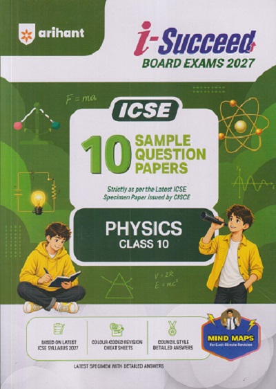 i Succeed 10 SAMPLE QUESTION PAPERS ICSE 2027 PHYSICS Class 10 | Arihant Publications