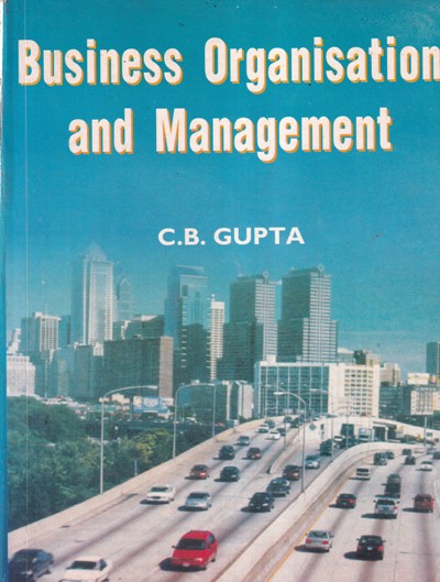 BUSINESS ORGANISATION AND MANAGEMENT | C. B. GUPTA | SULTAN CHAND AND ...