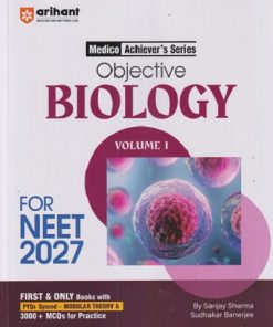NEET OBJECTIVE BIOLOGY VOLUME 1 FOR NEET 2027 | SANJAY SHARMA, SUDHAKAR BANERJEE | Arihant Publications