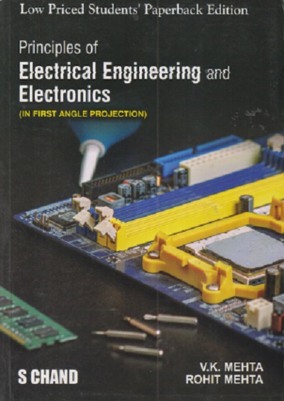 PRINCIPLES OF ELECTRICAL ENGINEERING AND ELECTRONICS (IN FIRST ANGLE PROJECTION) | V.K. MEHTA, ROHIT MEHTA | S.Chand