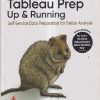 TABLEAU PREP UP & RUNNING (SELF-SERVICE DATA PREPARATION FOR BETTER ANALYSIS)