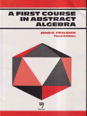 A FIRST COURSE IN ABSTRACT ALGEBRA JOHN B. FRALEIGH NAROSA 001 ...