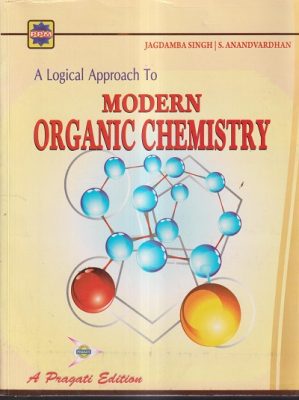 A LOGICAL APPROACH TO MODERN ORGANIC CHEMISTRY | JAGDAMBA SINGH, S ...