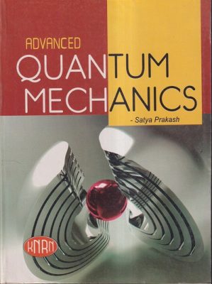 ADVANCED QUANTUM MECHANICS | SATYA PRAKASH | KNRN | Pragationline.com