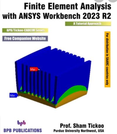 FINITE ELEMENT ANALYSIS With ANSYS WORKBENCH 2023 R2 (A Tutorial Approach) | PROF. SHAM TICKOO | BPB