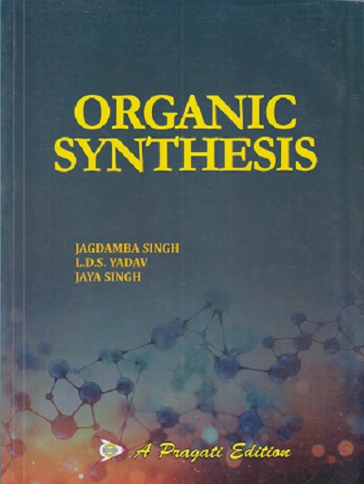 ORGANIC SYNTHESIS | DR.JAGDAMBA SINGH, DR. L.D.S. YADAV | Pragati Prakashan, Meerut