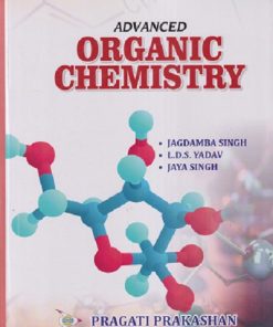 ADVANCED ORGANIC CHEMISTRY | DR. JAGDAMBA SINGH, DR. L.D.S. YADAV | Pragati Prakashan, Meerut