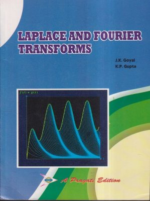 LAPLACE AND FOURIER TRANSFORMS | J.K. GOYAL, K.P. GUPTA | PRAGATI ...