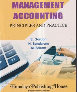 MANAGEMENT ACCOUNTING (Principles And Practice) | E. GORDON, N. SUNDARAM, M. SRIRAM | Himalaya Publishing House
