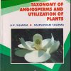 TAXONOMY OF ANGIOSPERMS AND UTILIZATION OF PLANT | A.K.SHARMA, RAJESHWARI SHARMA | PRAGATI PRAKASHAN MEERUT