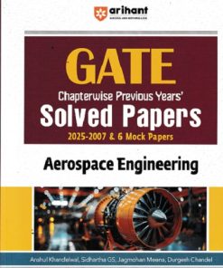 GATE CHAPTERWISE PREVIOUS Solved & Mock Papers AEROSPACE ENGINEERING | ANSHUL KHANDELWAL, SIDHARTHA GS, JAGMOHAN MEENA, DURGESH CHANDEL | Arihant Publications