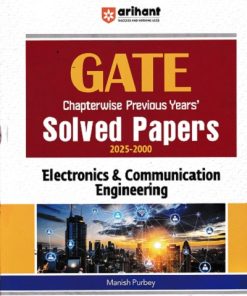 GATE Chapterwise Previous Years Solved Papers 2025-2000 ELECTRONICS & COMMUNICATION ENGINEERING | MANISH PURBEY | Arihant Publications