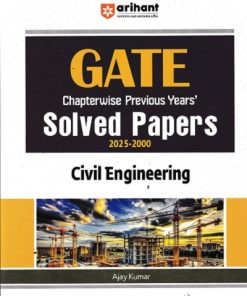 GATE Chapterwise Previous Years Solved Papers 2025-2000 CIVIL ENGINEERING | AJAY KUMAR | Arihant Publications