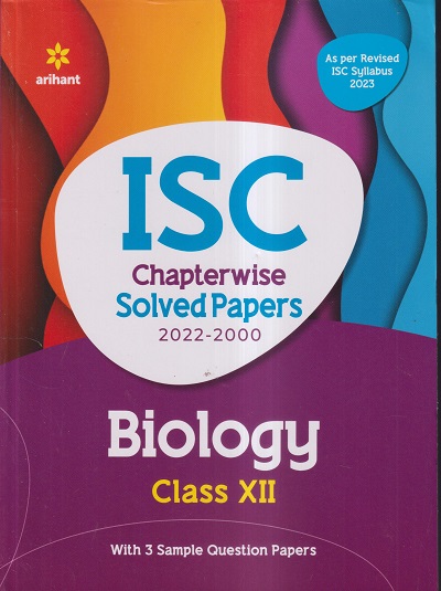 ISC CHAPTERWISE SOLVED PAPERS 2022-2000 BIOLOGY CLASS- XII / CLASS ...