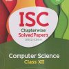 ISC CHAPTERWISE SOLVED PAPERS 2022-2000 COMPUTER SCIENCE CLASS- XII / CLASS- 12TH (WITH 3 SAMPLE QUESTION PAPERS) | ARIHANT