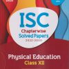 ISC CHAPTERWISE SOLVED PAPERS 2022-2000 PHYSICAL EDUCATION  CLASS- XII / CLASS- 12TH (WITH 3 SAMPLE QUESTION PAPERS) | ARIHANT