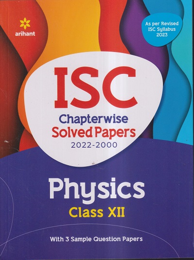 ISC CHAPTERWISE SOLVED PAPERS 2022-2000 PHYSICS CLASS- XII / CLASS ...