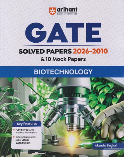 GATE Solved Papers 2026 - 2010 & 10 Mock Papers BIOTECHNOLOGY | AKANKSHA SINGHAL | Arihant Publications