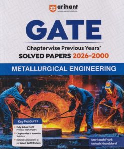 GATE Chapterwise Previous Years Solved Papers 2026-2000 METALLURGICAL ENGINEERING | AMRITANSH FRANK, ANKUSH KHANDELWAL | Arihant Publications