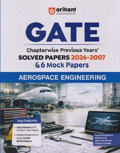 GATE CHAPTERWISE PREVIOUS YEARS' Solved PAPERS & 6 Mock Papers AEROSPACE ENGINEERING | ANSHUL KHANDELWAL, SIDHARTHA GS, JAGMOHAN MEENA, DURGESH CHANDEL | Arihant Publications