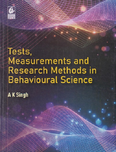 TESTS, MEASUREMENTS AND RESEARCH METHODS IN BEHAVIOURAL SCIENCE | A.K. SINGH | Bharati Bhawan Publishers