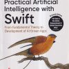 OREILLY PRACTICAL ARTIFICIAL INTELLIGENCE WITH SWIFT | MARS GELDARD, JON MANNING, PARIS BUTTFIELD- ADDISON, TIM NUGENT | SHROFF PUBLICATION (SPD)