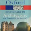 OXFORD DICTIONARY OF ARCHITECTURE AND LANDSCAPE ARCHITECTURE | JAMES STEVENS CURL | OXFORD UNIVERSITY PRESS