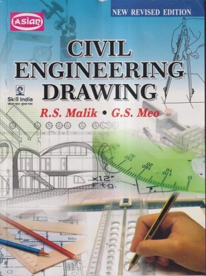 CIVIL ENGINEERING DRAWING | R. S. MALIK , G. S. MEO | ASIAN