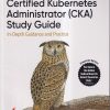 OREILLY CERTIFIED KUBERNETES ADMINISTRATOR (CKA) STUDY GUIDE | BENJAMIN MUSCHKO | SHROFF PUBLICATION (SPD)