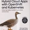 OREILLY HYBRID CLOUD APPS WITH OPENSHIFT AND KUBERNETES | MICHAEL ELDER, JAKE KITCHENER, DR. BRAD TOPOL, CLAYTON COLEMAN | SHROFF PUBLICATION (SPD)