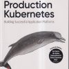 OREILLY PRODUCTION KUBERNETES | JOSH ROSSO, RICH LANDER, ALEXANDER BRAND, JOHN HARRIS | SHROFF PUBLICATION (SPD)