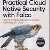 OREILLY PRACTICAL CLOUD NATIVE SECURITY WITH FALCO | LORIS DEGIOANNI, LEONARDO GRASSO | Shroff Publishers And Distributors (SPD)
