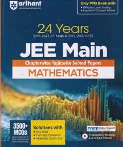 24 YEARs (2025-2002) JEE MAIN Chapterwise Topicwise Solved Papers MATHEMATICS | Arihant Publications
