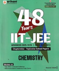 48 Years IIT-JEE Chapterwise-Topicwise Solved Papers (2025-1978) (JEE Main & Advanced) CHEMISTRY | RANJEET SHAHI | Arihant Publications