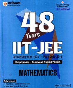 48 Years IIT-JEE Chapterwise-Topicwise Solved Papers (2025-1978) (JEE Main & Advanced) MATHEMATICS | AMIT M. AGARWAL | Arihant Publications