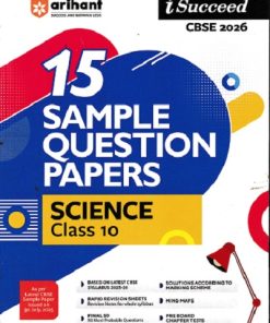 i Succeed 15 SAMPLE QUESTION PAPERS CBSE Exam 2026 SCIENCE Class 10 | Arihant Publications