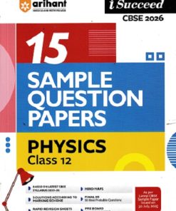 i Succeed 15 SAMPLE QUESTION PAPERS CBSE Exam 2026 PHYSICS Class 12 | Arihant Publications