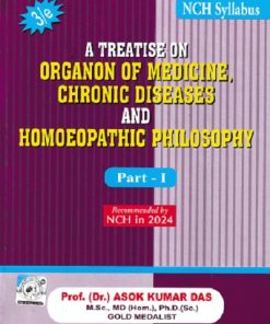 A TREATISE ON ORGANON OF MEDICINE, CHRONIC DISEASES AND HOMOEOPATHIC PHILOSOPHY (PART- I) | DR. ASOK KUMAR DAS  | Books and Allied