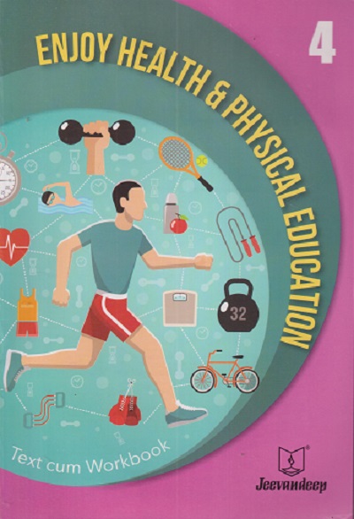 ENJOY HEALTH AND PHYSICAL EDUCATION (TEXT CUM WORKBOOK) Std- 4 | Jeevandeep